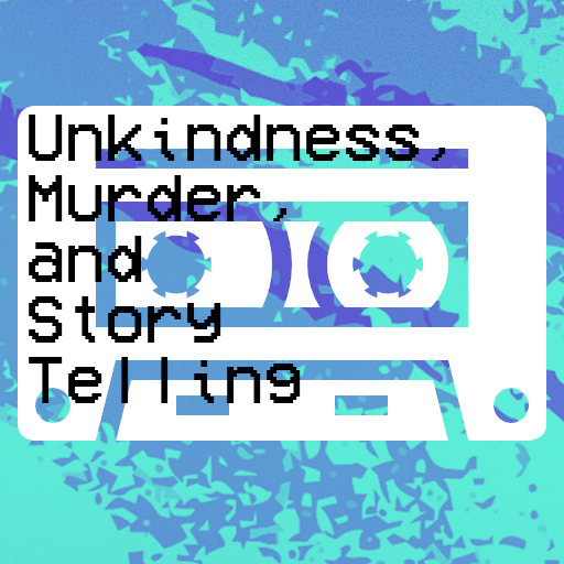 Unkindness,Murder & Storytelling